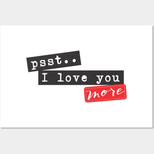 psss.. i love you more Posters and Art